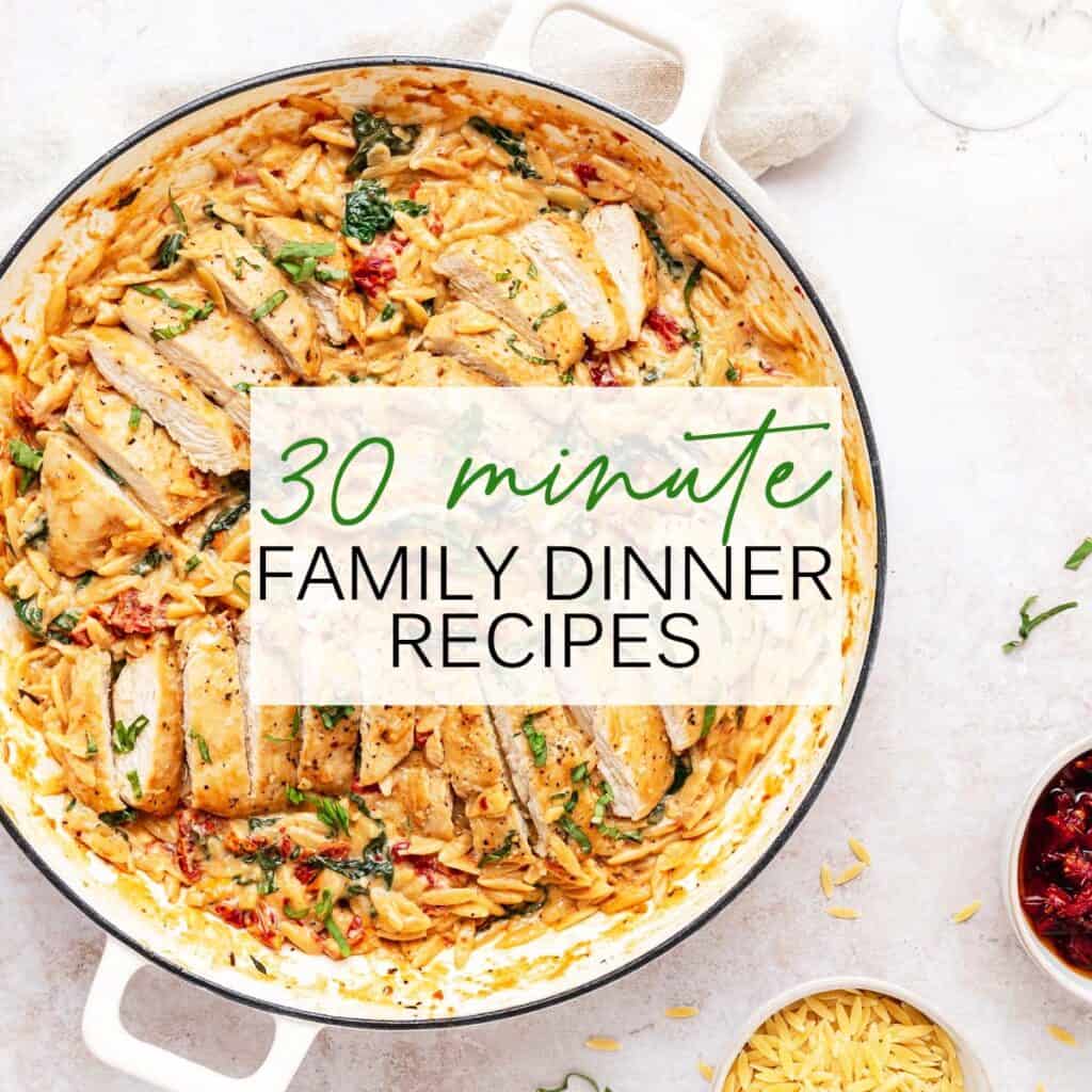 35+ Quick and Easy Family Dinner Recipes (In 30 Minutes or Less That